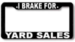 Brake For Yard Sales License Plate Frame. Fixed Price $5.99.