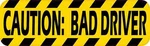 10IN X 3IN Caution Bad Driver Car Truck Vehicle Magnetic Sign. Fixed Price $10.99.