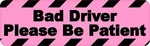 10IN X 3IN Please Be Patient Bad Driver Car Truck Vehicle Magnetic Sign. Fixed Price $10.99.